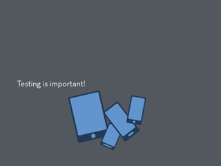 Testing is important!
 