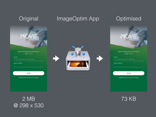 Original Optimised
2 MB
@ 298 x 530
73 KB
ImageOptim App
 