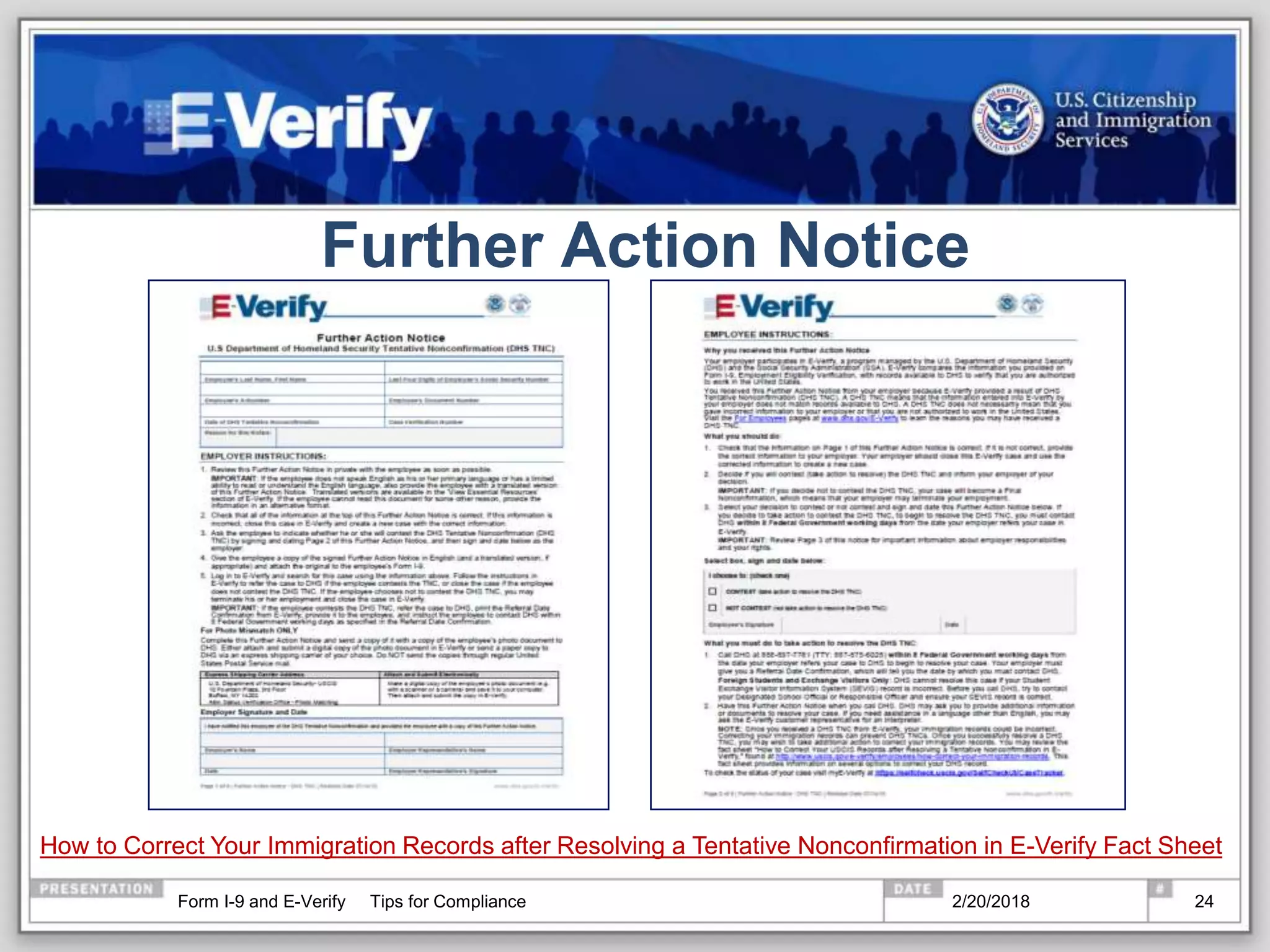 Further Action Notice
How to Correct Your Immigration Records after Resolving a Tentative Nonconfirmation in E-Verify Fact Sheet
2/20/2018Form I-9 and E-Verify Tips for Compliance 24
 