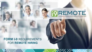 FORM I-9 REQUIREMENTS
FOR REMOTE HIRING
 