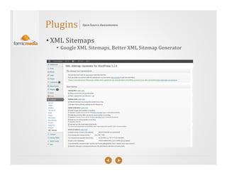 Plugins      Open Source Awesomeness




• XML Sitemaps
   • Google XML Sitemaps, Better XML Sitemap Generator
 