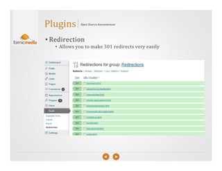 Plugins       Open Source Awesomeness




• Redirection
   • Allows you to make 301 redirects very easily
 