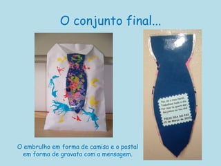 O conjunto final...O embrulho em forma de camisa e o postal em forma de gravata com a mensagem.