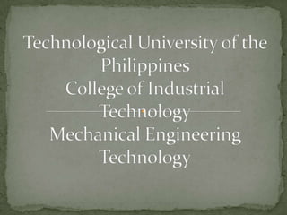 Technological University of the PhilippinesCollege of Industrial TechnologyMechanical Engineering Technology 