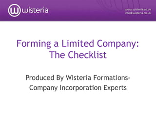 Forming a Limited Company:The Checklist Produced By Wisteria Formations- Company Incorporation Experts 