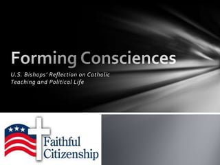 U.S. Bishops’ Reflection on Catholic
Teaching and Political Life
 