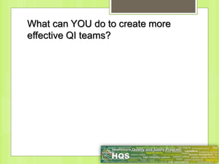 What can YOU do to create more
effective QI teams?
 