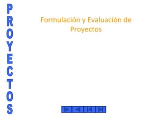 Formulación y Evaluación de
        Proyectos
 