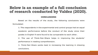 Below is an example of a full conclusion
of research conducted by Valdez (2020).
 