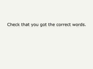 Check that you got the correct words.
 