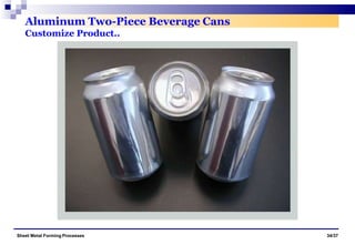 Aluminum Two-Piece Beverage Cans
Customize Product..
Sheet Metal Forming Processes 34/37
 