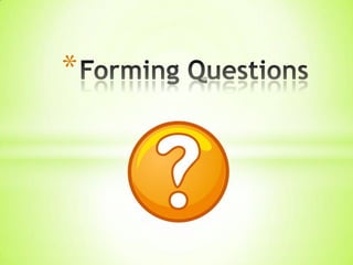 Forming Questions  