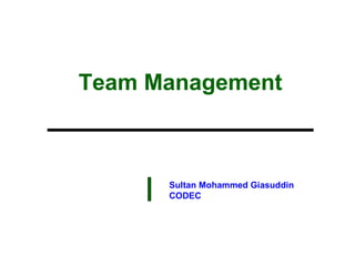 Team Management
Sultan Mohammed Giasuddin
CODEC
 