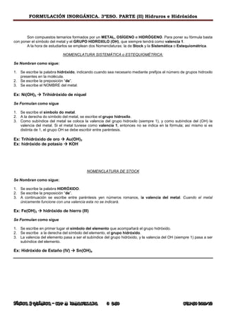 FORMULACIÓN INORGÁNICA. 3ºESO. PARTE (II) Hidruros e Hidróxidos



       Son compuestos ternarios formados por un METAL, ...