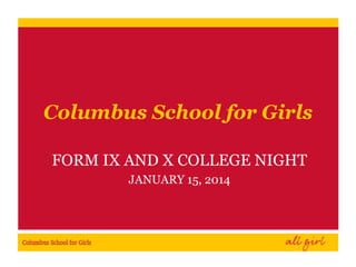 Columbus School for Girls
FORM IX AND X COLLEGE NIGHT
JANUARY 15, 2014

 