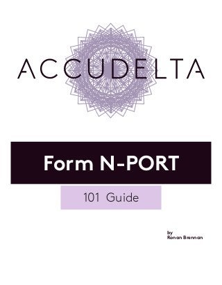 Form N-PORT
by
Ronan Brennan
101 Guide
 
