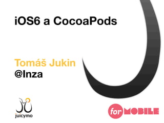 iOS6 a CocoaPods


Tomáš Jukin
@Inza
 