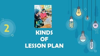 KINDS
OF
LESSON PLAN
2
 
