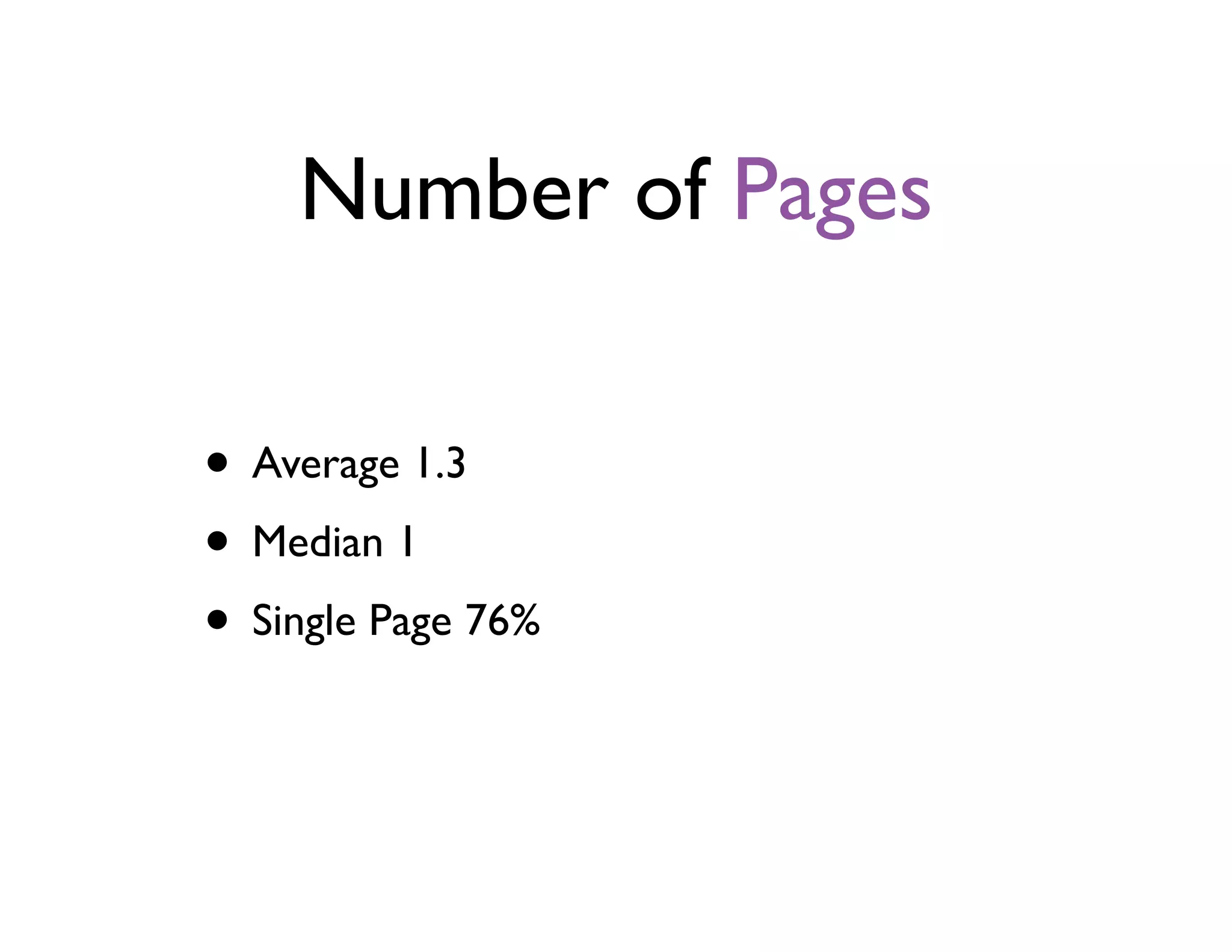 Number of Pages
• Average 1.3
• Median 1
• Single Page 76%
 