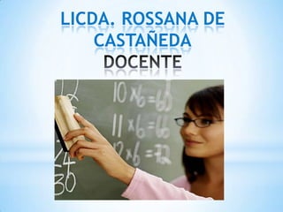 LICDA. ROSSANA DE
    CASTAÑEDA
 