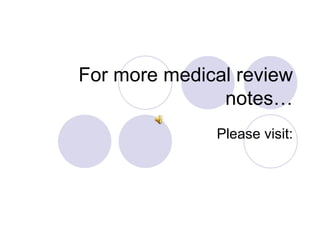 For more medical review notes… Please visit: 