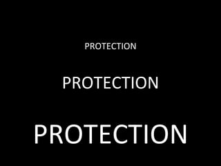 PROTECTION PROTECTION PROTECTION 