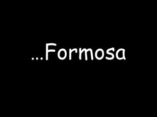 … Formosa 