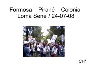 Formosa – Pirané – Colonia “Loma Sené”/ 24-07-08 CH* 