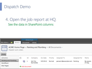Dispatch Demo


4. Open the job report at HQ.
 See the data in SharePoint columns
 