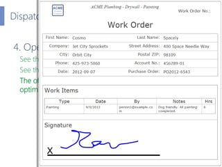 Dispatch Demo


4. Open the job report at HQ.
 See the data in SharePoint columns
 See the completed form in InfoPath
 The...