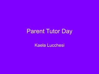 Parent Tutor Day Kaela Lucchesi 