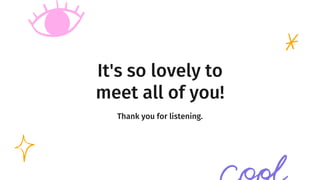 It's so lovely to
meet all of you!
Thank you for listening.
 