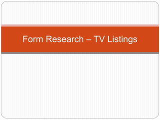 Form Research – TV Listings 
 