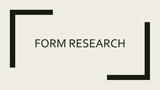 FORM RESEARCH
 