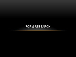 FORM RESEARCH
 