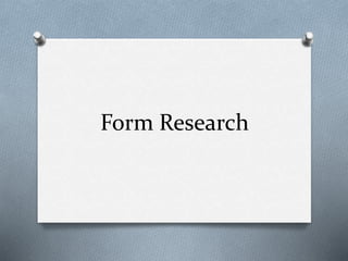 Form Research 
 