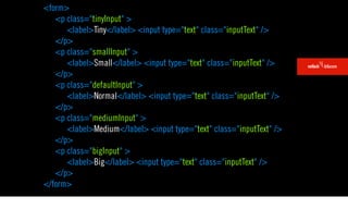 <form>
   <p class="tinyInput" >
      <label>Tiny</label> <input type="text" class="inputText" />
   </p>
   <p class="smallInput" >
      <label>Small</label> <input type="text" class="inputText" />
   </p>
   <p class="defaultInput" >
      <label>Normal</label> <input type="text" class="inputText" />
   </p>
   <p class="mediumInput" >
      <label>Medium</label> <input type="text" class="inputText" />
   </p>
   <p class="bigInput" >
      <label>Big</label> <input type="text" class="inputText" />
   </p>
</form>
 