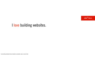 I love building websites.




I love building websites that are beautiful, accessible, easy to use and fast.
 