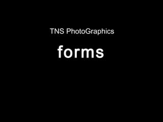 forms
TNS PhotoGraphics
 