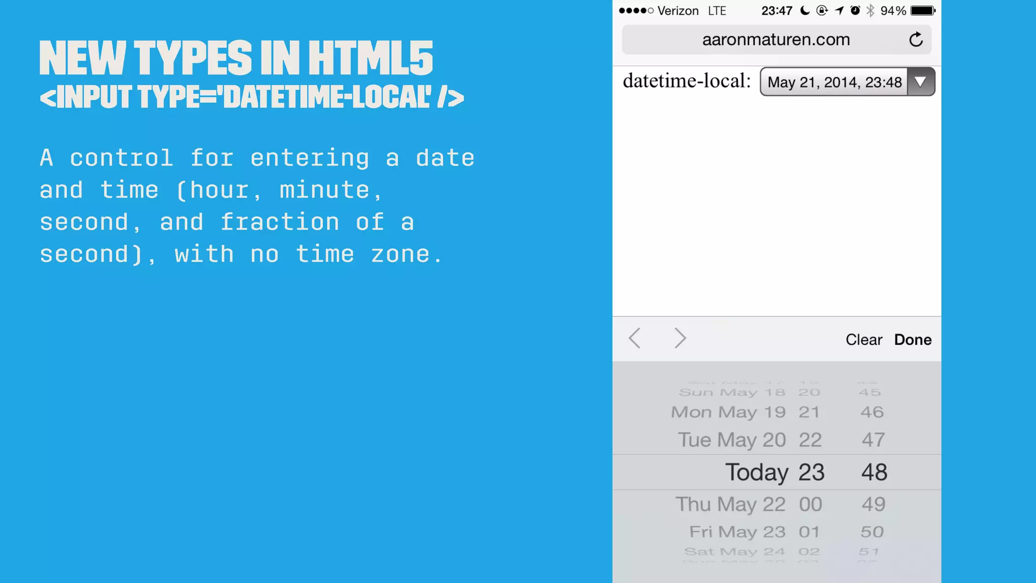 Newtypes in HTML5
<inputtype='date' />
A control for entering a date
(year, month, and day, with
no time).
 