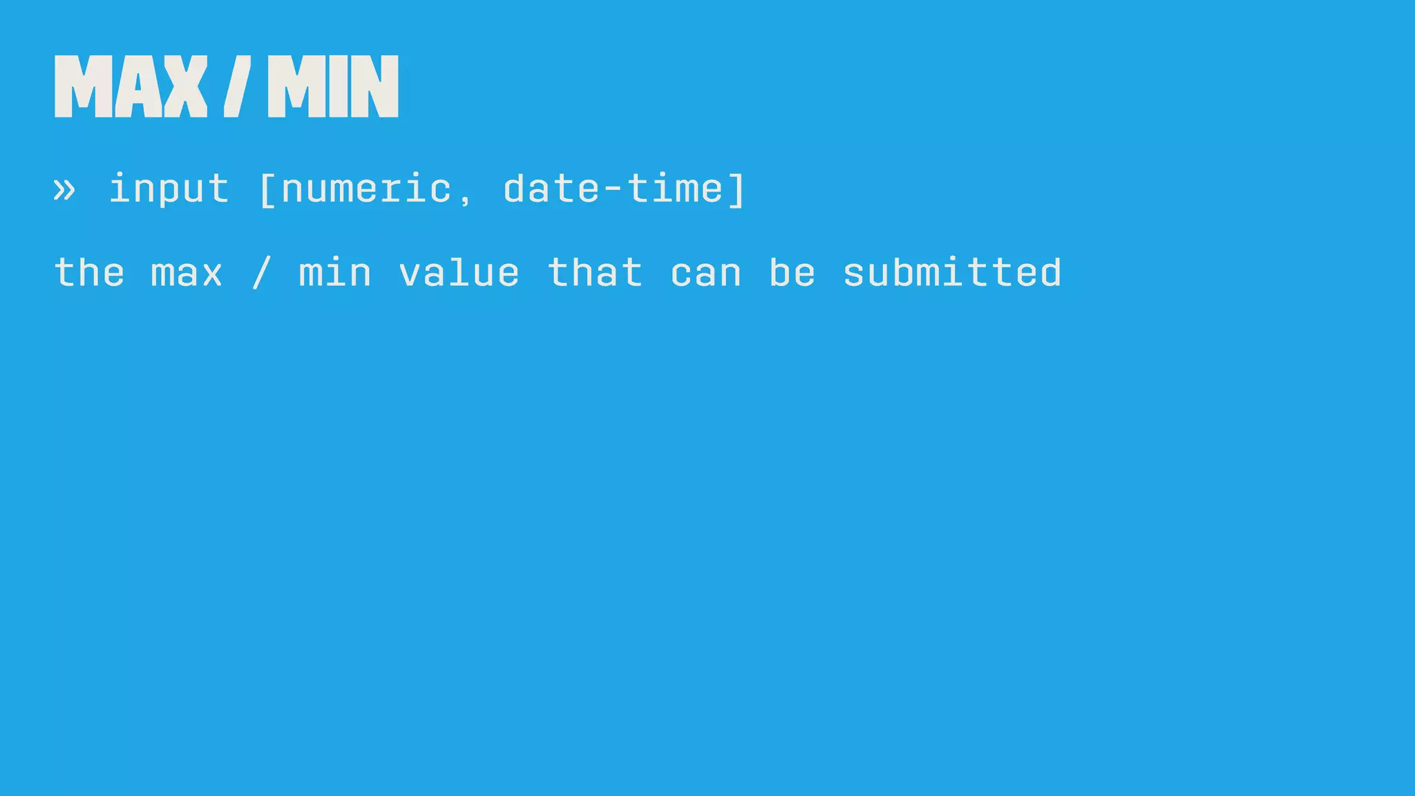 formmethod
GET/ POST
» input
<form method='post'>
<input type='submit' />
<input type='submit' formmethod='get' value='GET!' />
</form>
» post The data from the form is included in the
body of the form and is sent to the server.
» get The data from the form are appended to the
form attribute URI and is sent to the server.
 