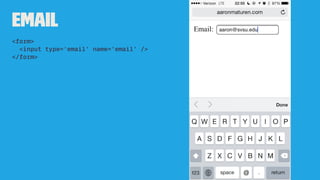 Email
<form>
<input type='email' name='email' />
</form>
 