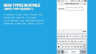 Newtypes in HTML5
<inputtype='month' />
A control for entering a
month and year, with no time
zone.
 