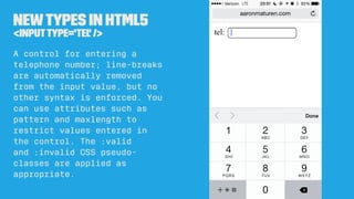 Newtypes in HTML5
<inputtype='number' />
A control for entering a
ﬂoating point number.
 