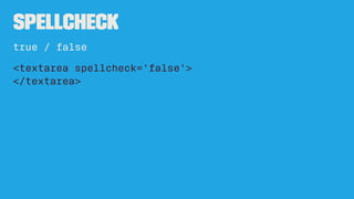 pattern
» input [ text, search, tel,
url or email]
<input type='text'
required
pattern='d{3}[-]d{3}[-]d{4}'
title='###-###-####' />
A regular expression that the
control's value is checked
against.
 