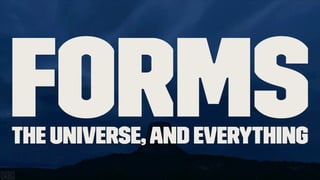 FormsThe Universe,And Everything
 