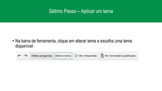 Sétimo Passo – Aplicar um tema
• Na barra de ferramenta, clique em alterar tema e escolha uma tema
disponível.
 