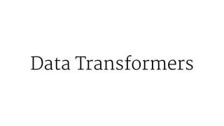 Data Transformers
 