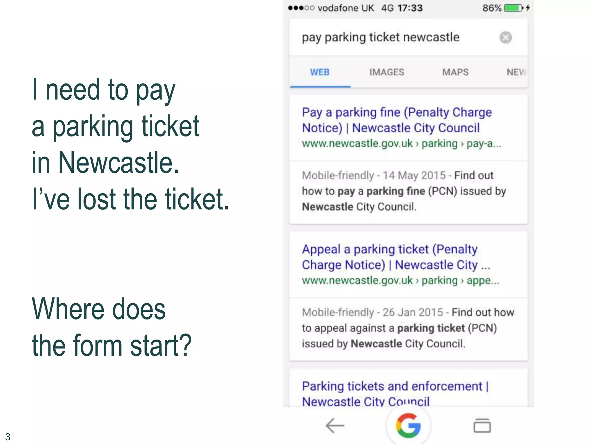 I need to pay
a parking ticket
in Newcastle.
I’ve lost the ticket.
Where does
the form start?
3
 