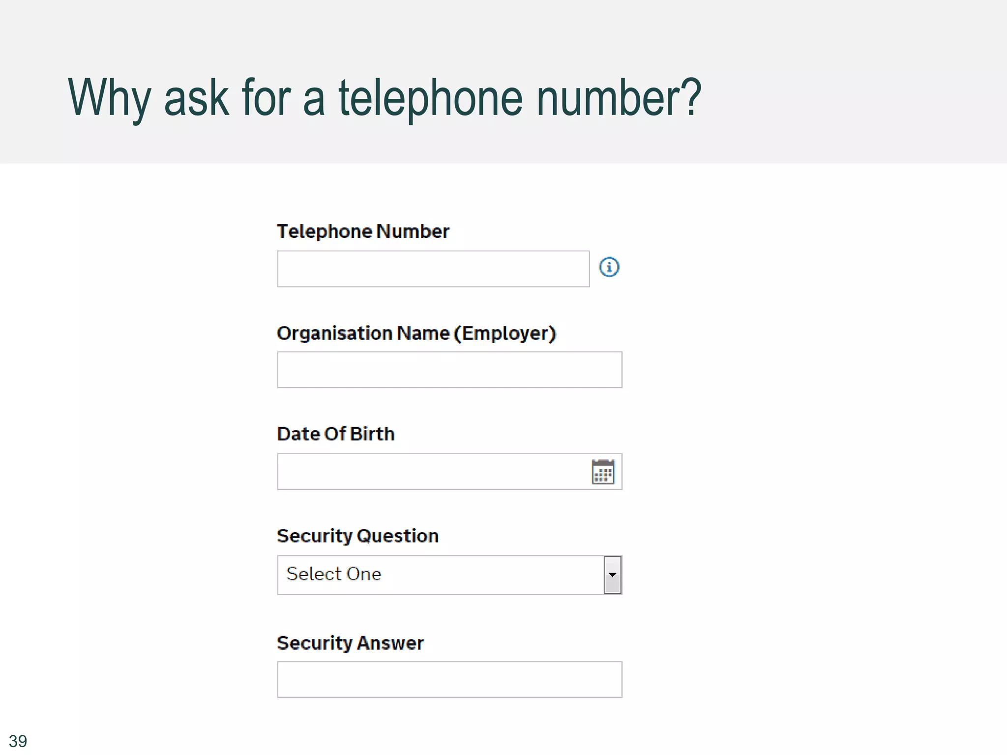 Why ask for a telephone number?
39
 
